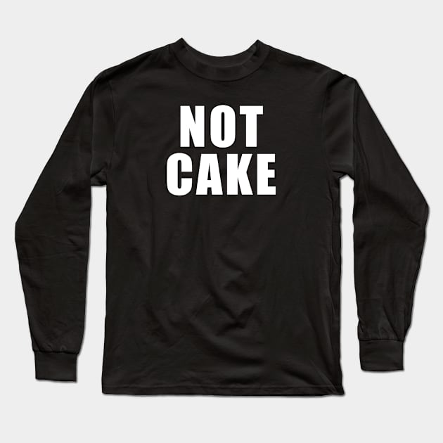 Not Cake Long Sleeve T-Shirt by TipsyCurator